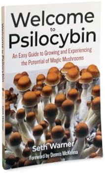 Welcome to Psilocybin: An Easy Guide to Growing and Experiencing the Potential of Magic Mushrooms by Seth Warner