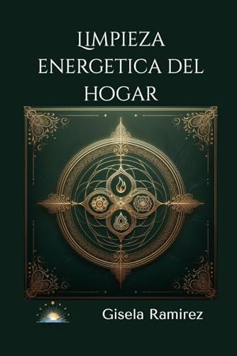 Limpieza energetica del Hogar: Manual de armonización holística, Feng Shui y rituales sagrados para sanar tu hogar y elevar tu vibración. (Colección Luz del Alba) (Spanish Edition) by Gisela Ramirez