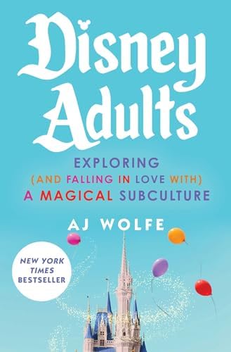 Disney Adults: Exploring (And Falling In Love With) A Magical Subculture by AJ Wolfe