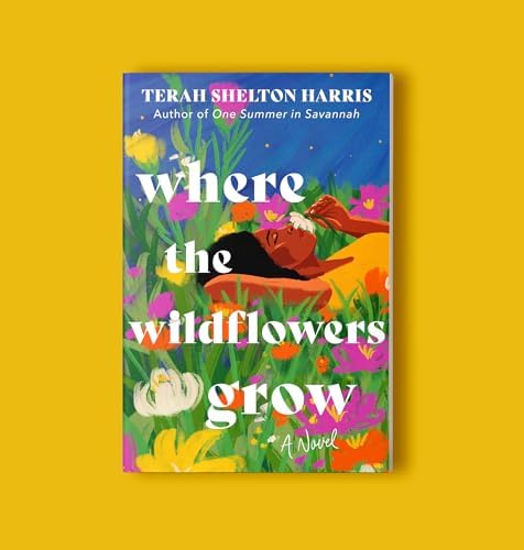 Where the Wildflowers Grow (Deluxe Edition): A Novel by Terah Shelton Harris