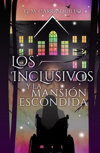 Los Inclusivos y la Mansión Escondida (Spanish Edition) by G. M. Carrasquillo