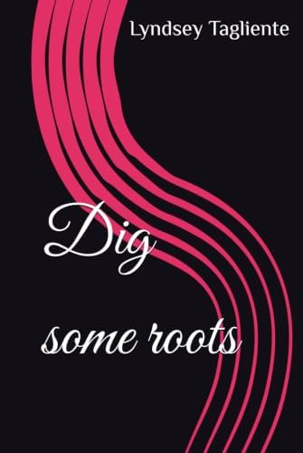 Dig some roots by Lyndsey J Tagliente