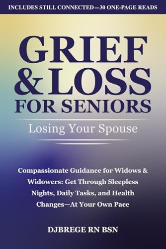 Grief & Loss for Seniors: Losing Your Spouse: Compassionate Guidance for Widows & Widowers: Get Through Sleepless Nights, Daily Tasks, and Health Changes—At Your Own Pace by Denise J Brege