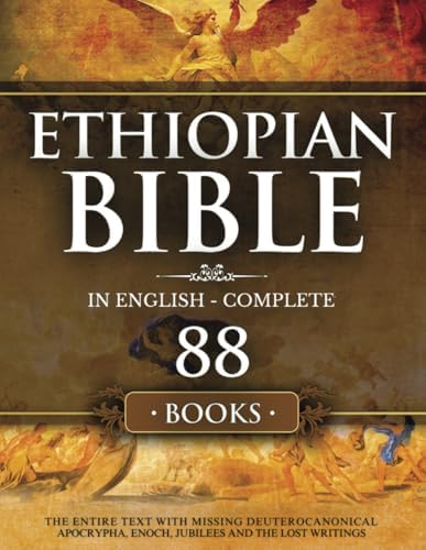 Ethiopian Bible in English Complete 88 Books: The Entire Text with Missing Deuterocanonical Apocrypha Enoch, Jubilees and The Lost Writings. by Bob Henry Oakland