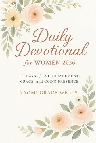Daily Devotional for Women 2026: 365 Days of Encouragement, Grace, and God’s Presence in 5-Minute Daily Devotions for Women (Uplifting Christian Gift for Her) by Naomi Wells