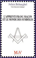 L'Apprenti franc-maçon et le monde des symboles by Julien Behaeghel