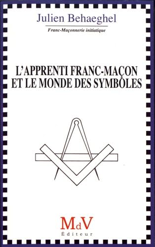 L'Apprenti franc-maçon et le monde des symboles by Julien Behaeghel