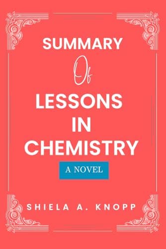 Summary of Lessons in Chemistry: A Novel by Shiela A. Knopp