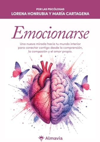 Emocionarse: Una nueva mirada hacia tu mundo interior para conectar contigo desde la comprensión, la compasión y el amor propio (Spanish Edition) by Lorena Honrubia