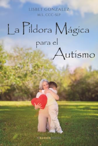 La Píldora Mágica para el Autismo (Spanish Edition) by Lisbet Gonzalez