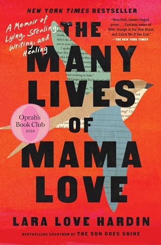 The Many Lives of Mama Love (Oprah's Book Club): A Memoir of Lying, Stealing, Writing, and Healing by Lara Love Hardin
