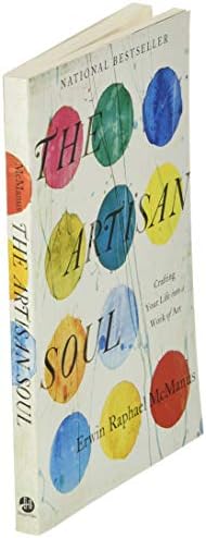 The Artisan Soul: Crafting Your Life into a Work of Art by Erwin Raphael McManus