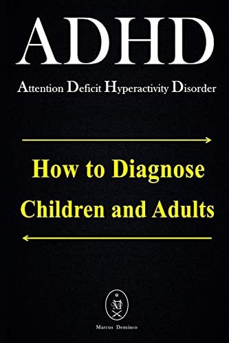 ADHD - Attention Deficit Hyperactivity Disorder. How to Diagnose Children and Adults by Marcus Deminco