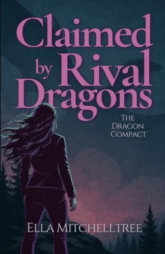 Claimed By Rival Dragons: A Dragon Shifter Why Choose Romance (The Dragon Compact) by Ella Mitchelltree