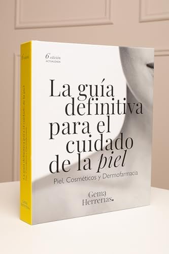 La guía definitiva para el cuidado de la piel: Piel, cosméticos y Dermofarmacia. 6ª edición actualizada. by Gema Herrerías Esteban