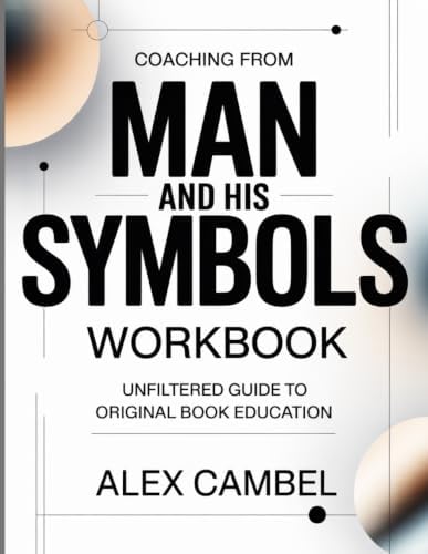 Coaching From Man And His Symbols: Unfiltered Guide To Original Book Education by Alex Cambel