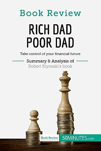 Book Review: Rich Dad Poor Dad by Robert Kiyosaki: Take control of your financial future by . 50Minutes.Com