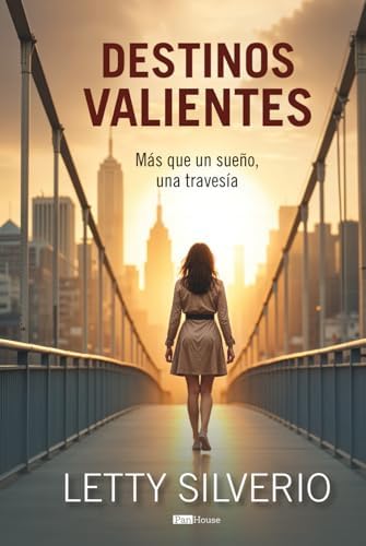 Destinos valientes: Más que un sueño, una travesía (Spanish Edition) by Letty Silverio