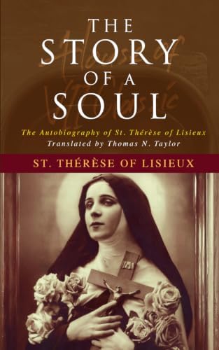 The Story of a Soul: The Autobiography of St. Thérèse of Lisieux: 1898 The Little Way & Catholic Spirituality Classic by St. Therese Lisieux