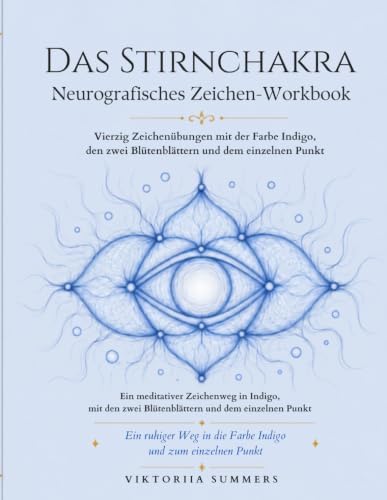 Das Stirnchakra Neurografisches Zeichen-Workbook: Vierzig Zeichenübungen mit der Farbe Indigo, den zwei Blütenblättern und dem einen Punkt (German Edition) by Viktoriia Summers