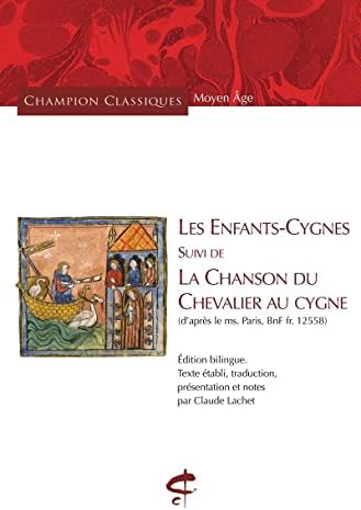 Les Enfants-Cygnes suivi de La Chanson du Chevalier au Cygne - (D'après le ms. Paris, BnF fr. 12558) by Claude Lachet