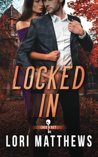 Locked In: A Secret Society, Enemies to Lovers, Romantic Thriller (The Lock and Key Society) by Lori Matthews