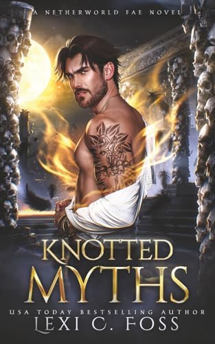 Knotted Myths (Netherworld Fae) by Lexi C. Foss
