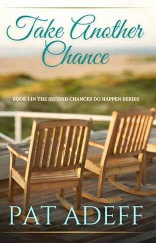 Take Another Chance: A Sweet Romance With Just A Hint Of Spice! (Second Chances DO Happen!) by Pat Adeff