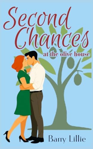 Second Chances at the Olive House: An uplifting tale of love, secrets and the unbreakable bond between three sisters by Barry Lillie