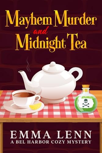 Mayhem Murder and Midnight Tea: A Bel Harbor Cozy Mystery by Emma Lenn