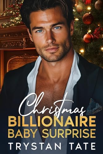 Christmas Billionaire Baby Surprise: An Enemies to Lovers Small Town Romance by Trystan Tate