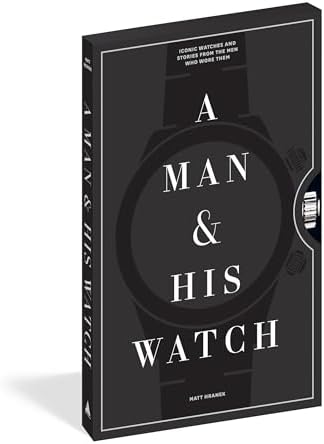 A Man & His Watch: Iconic Watches and Stories from the Men Who Wore Them by Matt Hranek