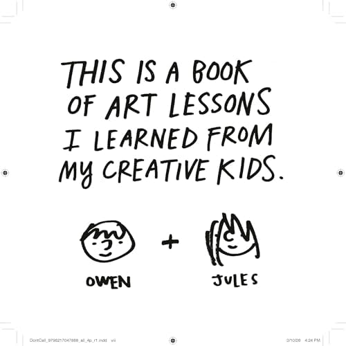 Don't Call It Art: 10 Ways to Create Like a Kid Again by Austin Kleon