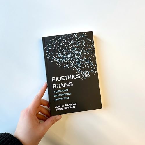 Bioethics and Brains: A Disciplined and Principled Neuroethics (Basic Bioethics) by John R. Shook