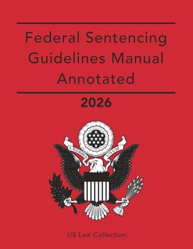 Federal Sentencing Guidelines Manual Annotated 2026 by United States Sentencing Commission