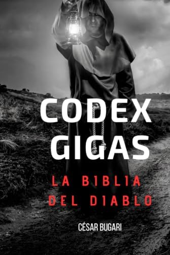 Codex Gigas: La Biblia del Diablo: ¿Un pacto hecho entre un monje condenado a muerte y el mismísimo Diablo en el año 1229? (Spanish Edition) by Cesar Augusto Bugari