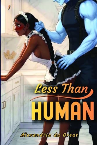 LESS THAN HUMAN: An Enemies to Lovers Sci-Fi Dark Romance by Alexandria da Great