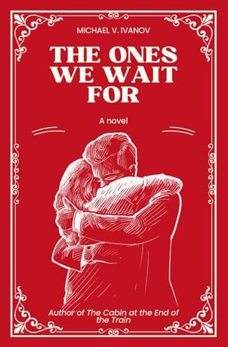 The Ones We Wait For: A Novel by Michael V. Ivanov