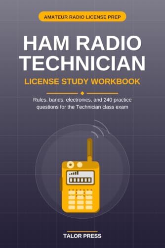 Ham Radio Technician License Study Workbook: Rules, Operating, Electronics, and Antennas with 240 Practice Questions for the Technician Class Exam by Talor Press