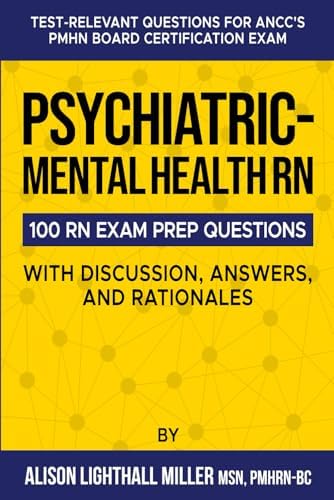 Psychiatric-Mental Health RN Board Certification Exam Practice Questions: 100 Test-Relevant Questions with Discussions, Answers, and Rationales by Alison Lighthall Miller