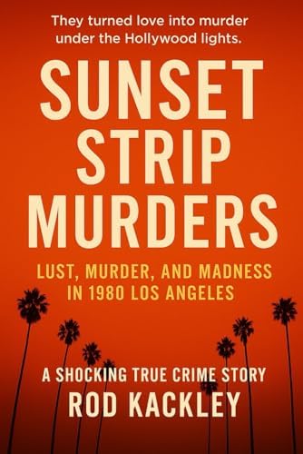 Sunset Strip Murders: A Shocking True Crime Story by Rod Kackley
