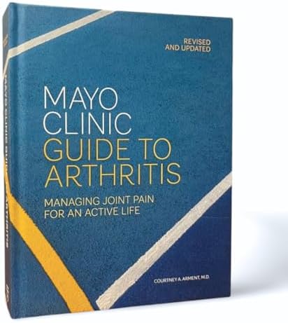 Mayo Clinic Guide to Arthritis, Revised and Updated: Managing Joint Pain for an Active Life by Courtney A. Arment M.D.