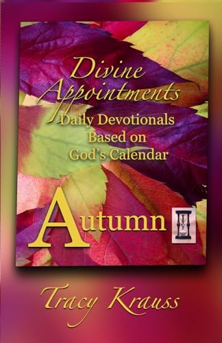 Divine Appointments: Daily Devotionals Based on God's Calendar: Autumn by Tracy Krauss