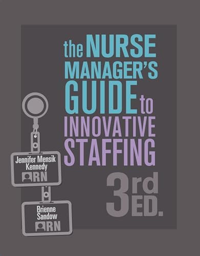 Nurse Manager's Guide to Innovative Staffing, Third Edition by Jennifer Mensik Kennedy