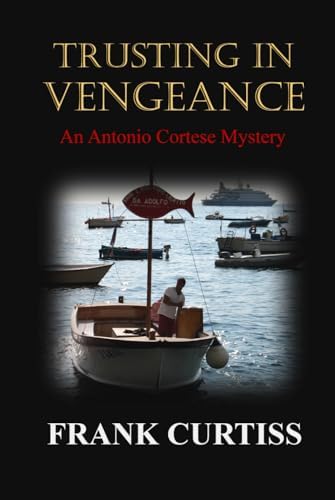 Trusting in Vengeance (The Antonio Cortese Mysteries) by Frank Curtiss
