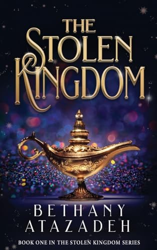 The Stolen Kingdom: An Aladdin Retelling by Bethany Atazadeh