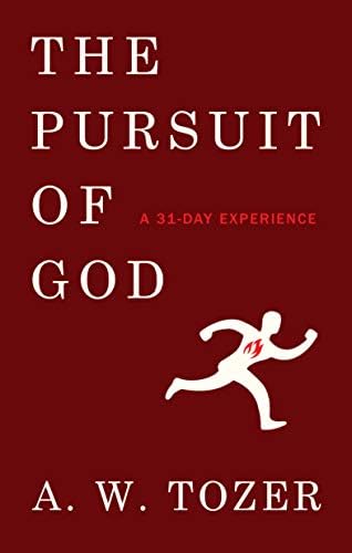 The Pursuit of God: A 31-Day Experience by A W Tozer