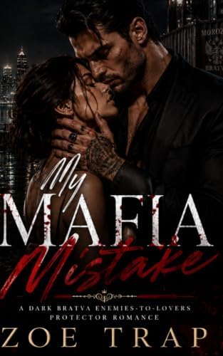 My Mafia Mistake: A Dark Bratva Enemies-to-Lovers Protector Romance (My Mafia Romance) by Zoe Trap