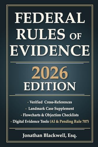 Federal Rules of Evidence 2026 Edition: Updated Through September 1, 2025 With Cross-References, Case Briefs, Flowcharts, Objection Checklists, and Digital Evidence Tools by Jonathan Blackwell
