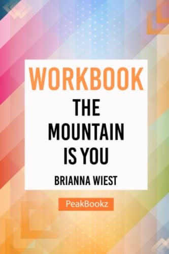 Workbook: The Mountain Is You by Brianna Wiest (PeakBookz) by PeakBookz